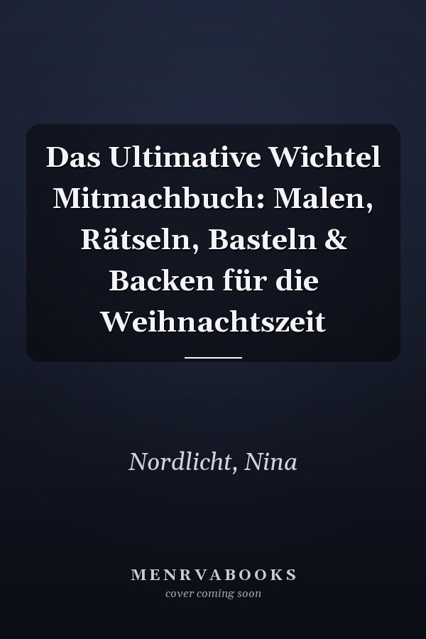 Das Ultimative Wichtel Mitmachbuch: Malen, Rätseln, Basteln & Backen für die Weihnachtszeit
