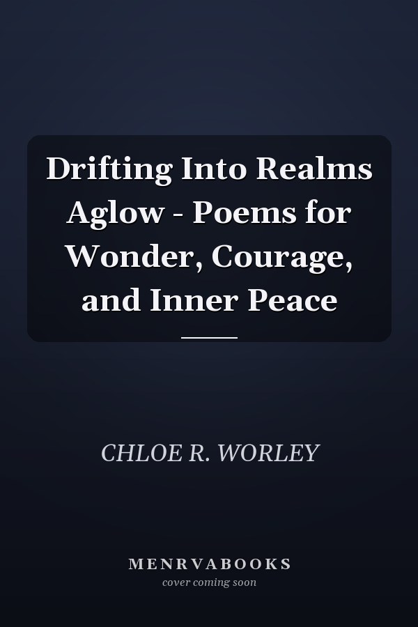 Drifting Into Realms Aglow - Poems for Wonder, Courage, and Inner Peace