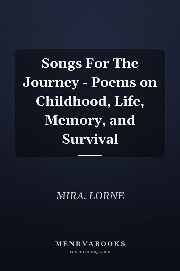 Songs For The Journey - Poems on Childhood, Life, Memory, and Survival