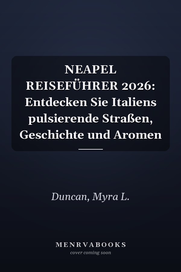 NEAPEL REISEFÜHRER 2026: Entdecken Sie Italiens pulsierende Straßen, Geschichte und Aromen