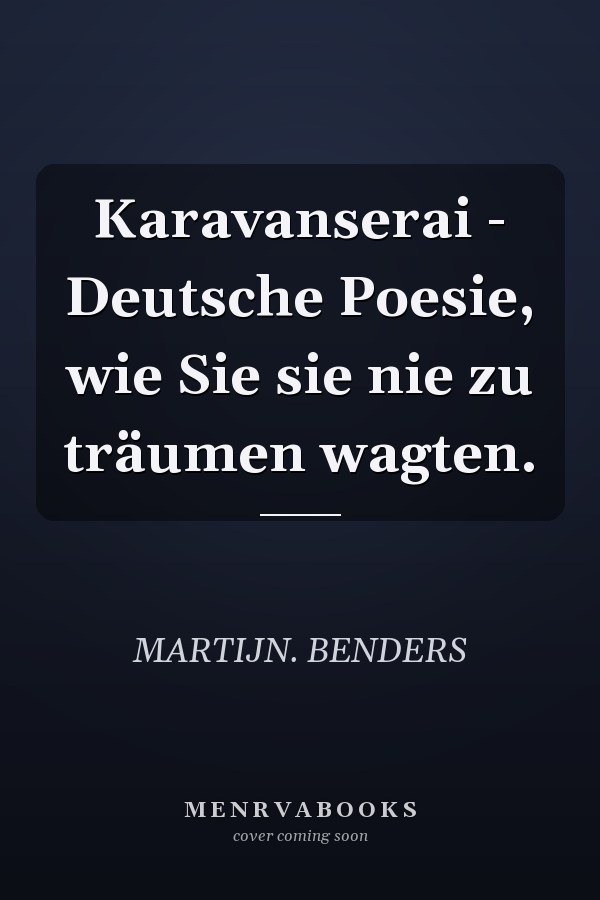 Karavanserai - Deutsche Poesie, wie Sie sie nie zu träumen wagten.