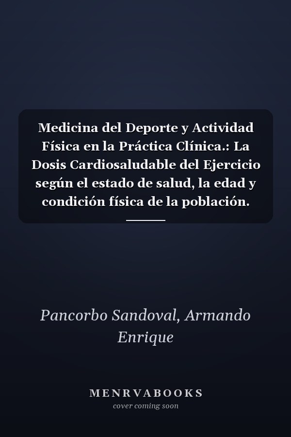 Medicina del Deporte y Actividad Física en la Práctica Clínica.: La Dosis Cardiosaludable del Ejercicio según el estado de salud, la edad y condición física de la población. (Spanish Edition)