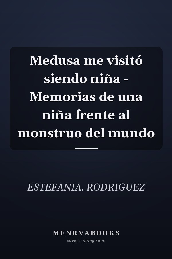 Medusa me visitó siendo niña - Memorias de una niña frente al monstruo del mundo