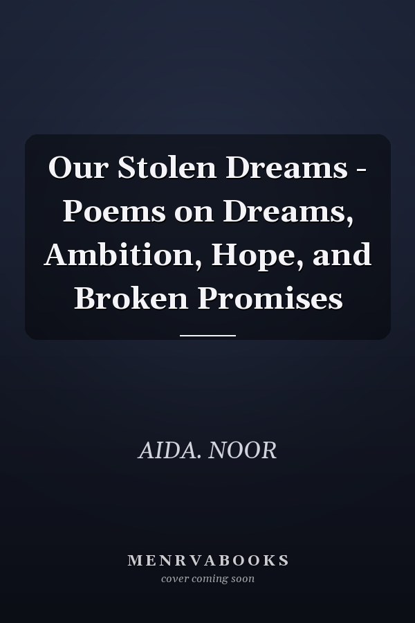 Our Stolen Dreams - Poems on Dreams, Ambition, Hope, and Broken Promises
