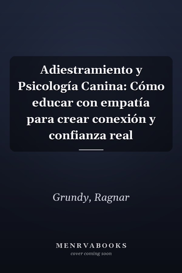Adiestramiento y Psicología Canina: Cómo educar con empatía para crear conexión y confianza real