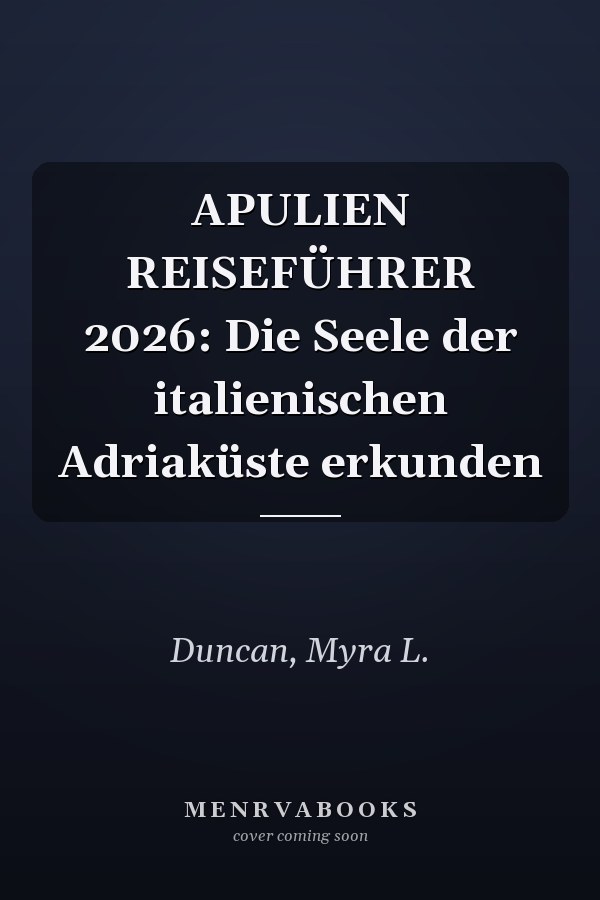 APULIEN REISEFÜHRER 2026: Die Seele der italienischen Adriaküste erkunden