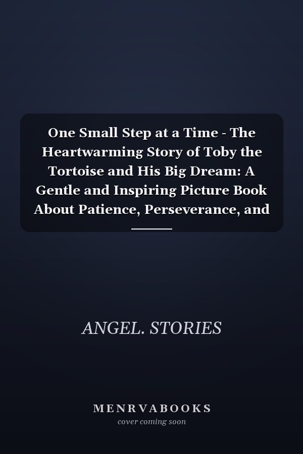 One Small Step at a Time - The Heartwarming Story of Toby the Tortoise and His Big Dream: A Gentle and Inspiring Picture Book About Patience, Perseverance, and Believing in Yourself - Perfect for Toddlers, Preschoolers, and Early Readers