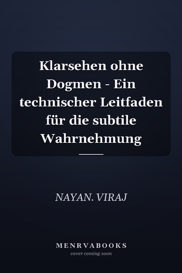 Klarsehen ohne Dogmen - Ein technischer Leitfaden für die subtile Wahrnehmung