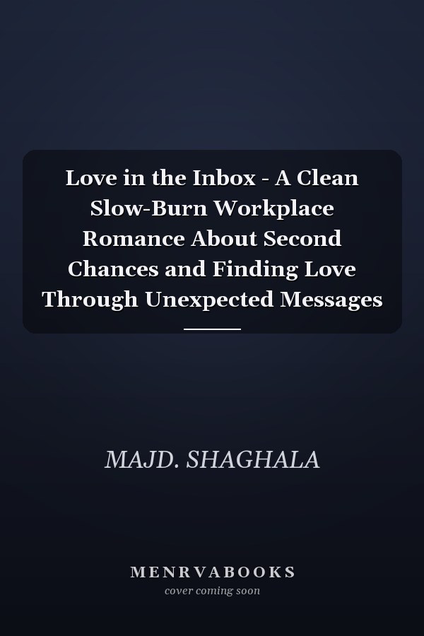 Love in the Inbox - A Clean Slow-Burn Workplace Romance About Second Chances and Finding Love Through Unexpected Messages