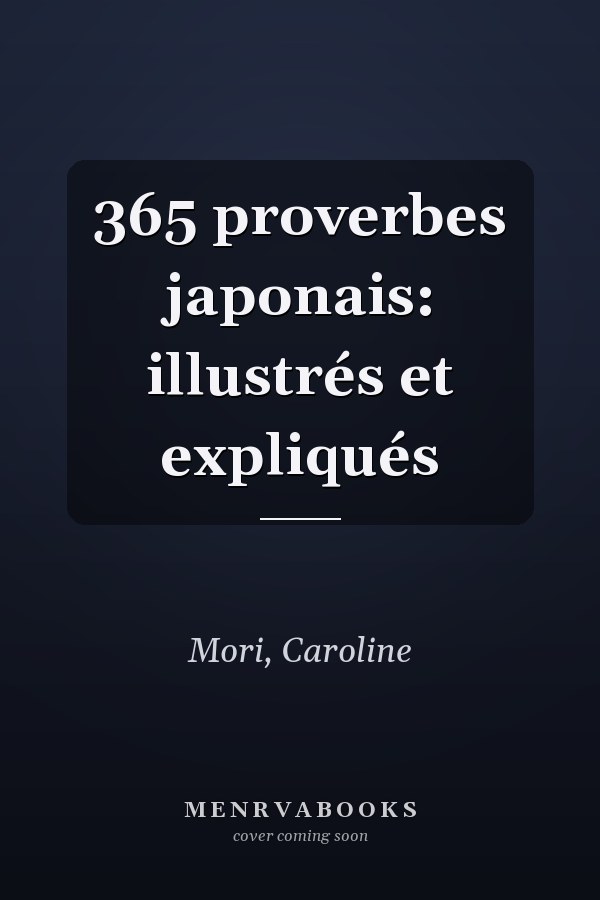 365 proverbes japonais: illustrés et expliqués