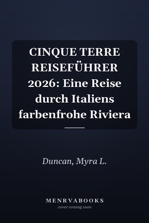CINQUE TERRE REISEFÜHRER 2026: Eine Reise durch Italiens farbenfrohe Riviera