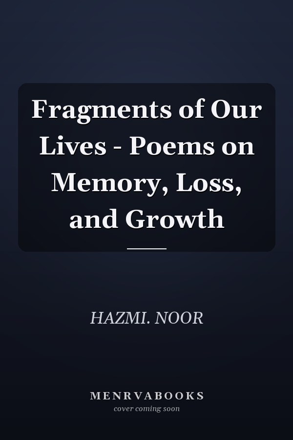 Fragments of Our Lives - Poems on Memory, Loss, and Growth