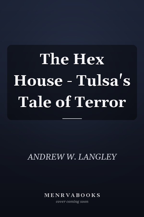 The Hex House - Tulsa's Tale of Terror