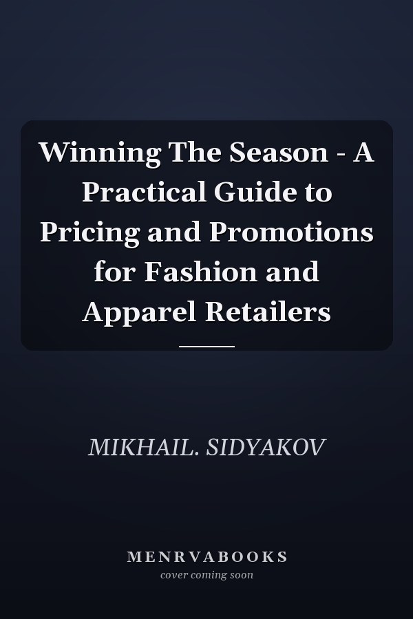 Winning The Season - A Practical Guide to Pricing and Promotions for Fashion and Apparel Retailers