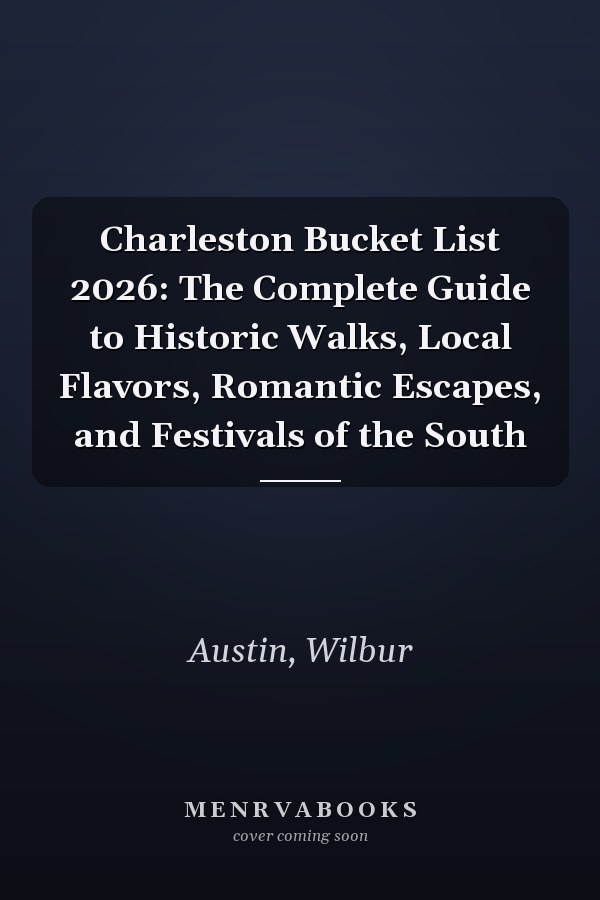 Charleston Bucket List 2026: The Complete Guide to Historic Walks, Local Flavors, Romantic Escapes, and Festivals of the South