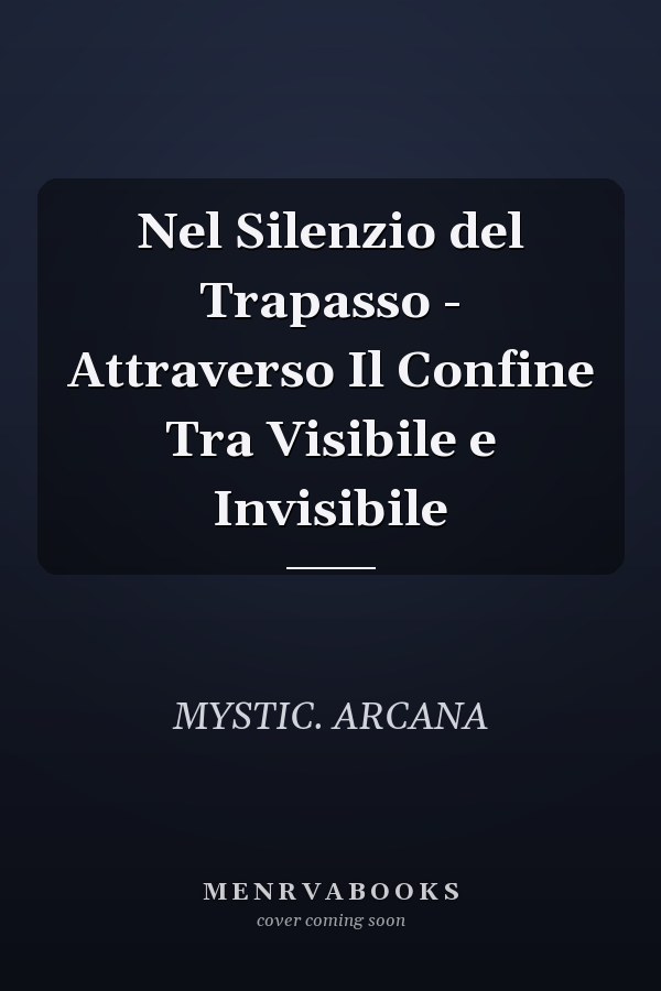 Nel Silenzio del Trapasso - Attraverso Il Confine Tra Visibile e Invisibile