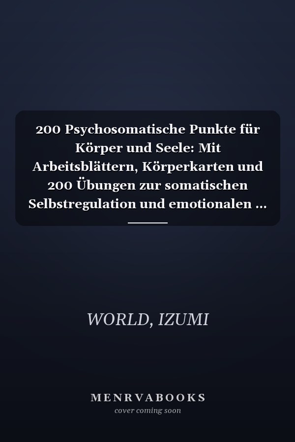 200 Psychosomatische Punkte für Körper und Seele: Mit Arbeitsblättern, Körperkarten und 200 Übungen zur somatischen Selbstregulation und emotionalen ... Yoga, Qi Gong, Tai Chi & Reiki
