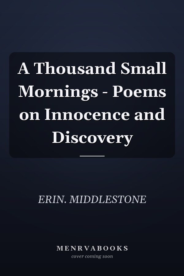 A Thousand Small Mornings - Poems on Innocence and Discovery