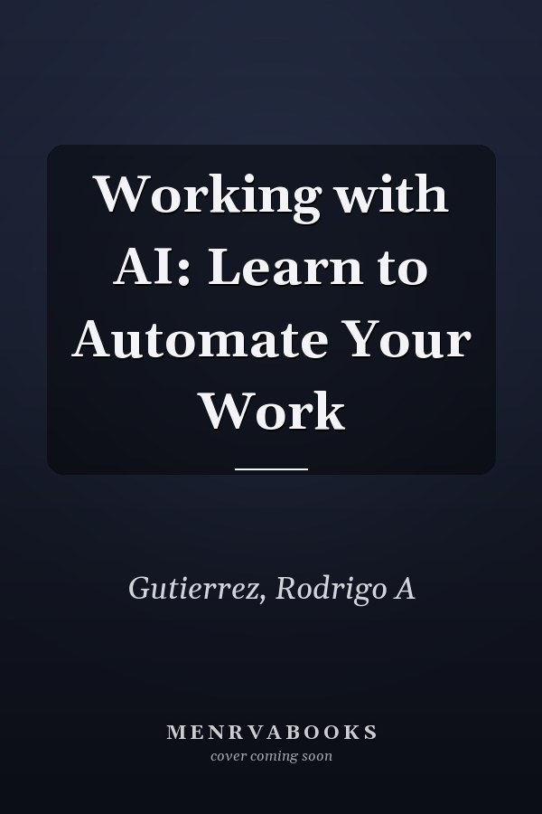 Working with AI: Learn to Automate Your Work