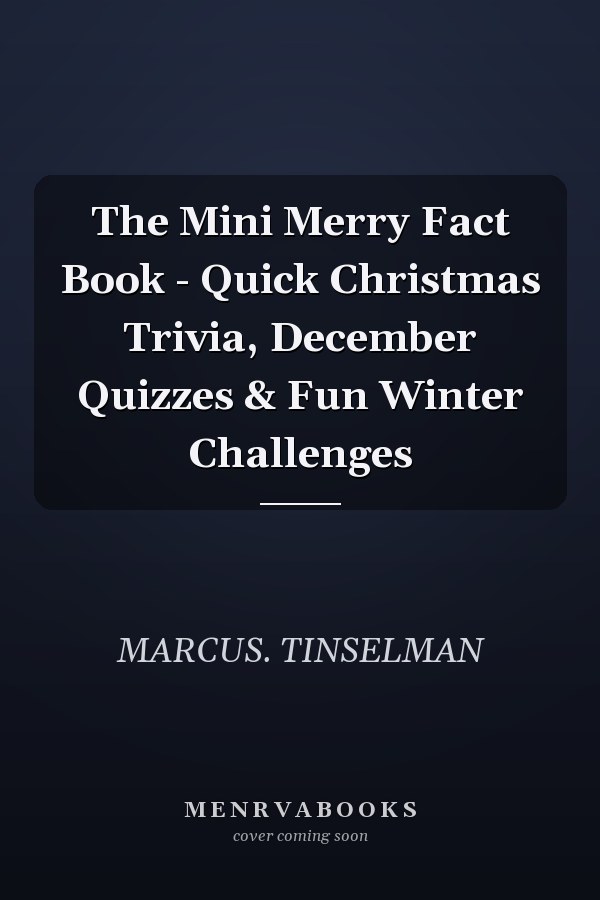 The Mini Merry Fact Book - Quick Christmas Trivia, December Quizzes & Fun Winter Challenges