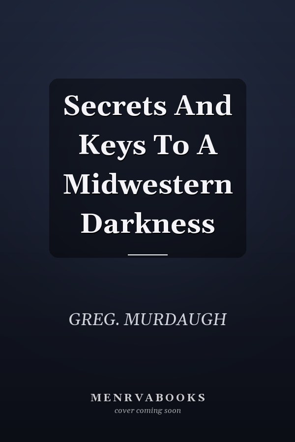 Secrets And Keys To A Midwestern Darkness