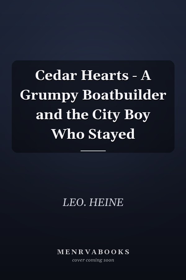 Cedar Hearts - A Grumpy Boatbuilder and the City Boy Who Stayed