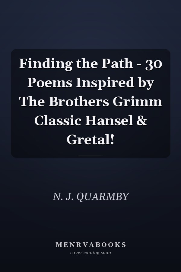 Finding the Path - 30 Poems Inspired by The Brothers Grimm Classic Hansel & Gretal!