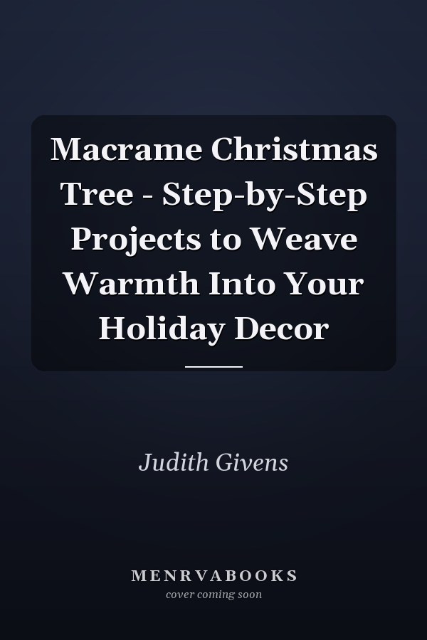 Macrame Christmas Tree - Step-by-Step Projects to Weave Warmth Into Your Holiday Decor