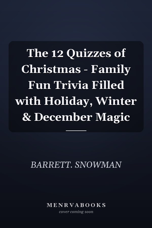 The 12 Quizzes of Christmas - Family Fun Trivia Filled with Holiday, Winter & December Magic