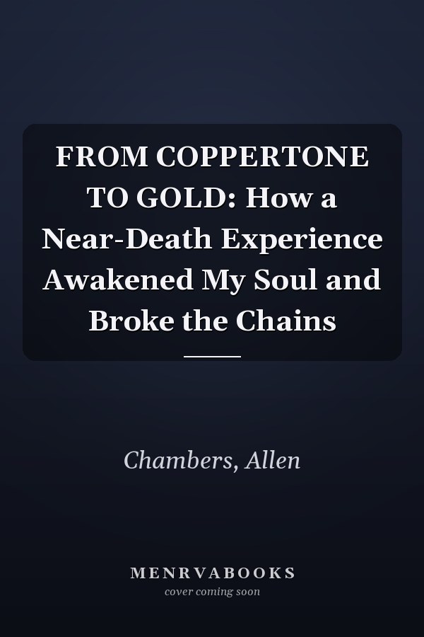 FROM COPPERTONE TO GOLD: How a Near-Death Experience Awakened My Soul and Broke the Chains