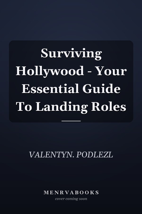 Surviving Hollywood - Your Essential Guide To Landing Roles