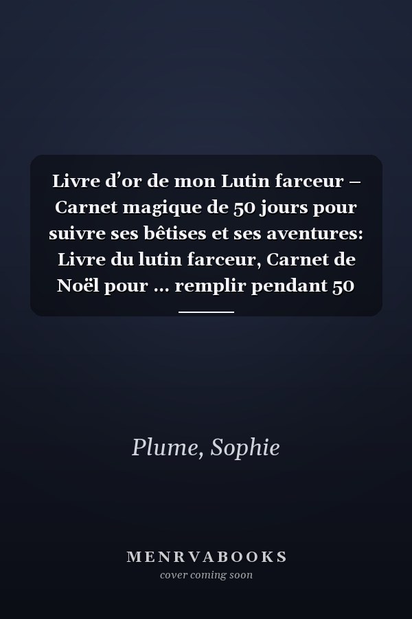 Livre d’or de mon Lutin farceur – Carnet magique de 50 jours pour suivre ses bêtises et ses aventures: Livre du lutin farceur, Carnet de Noël pour ... remplir pendant 50 jours de magie et de rires