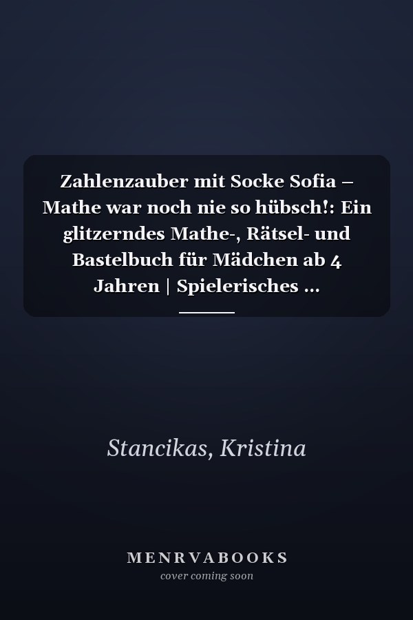 Zahlenzauber mit Socke Sofia – Mathe war noch nie so hübsch!: Ein glitzerndes Mathe-, Rätsel- und Bastelbuch für Mädchen ab 4 Jahren | Spielerisches ... Konzentration, Feinmotorik & Kreativität