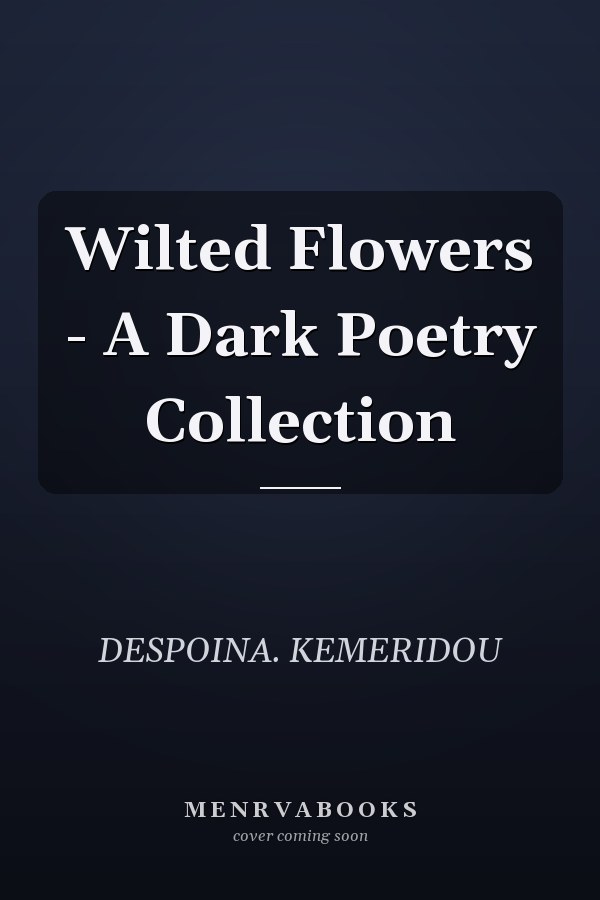 Wilted Flowers - A Dark Poetry Collection