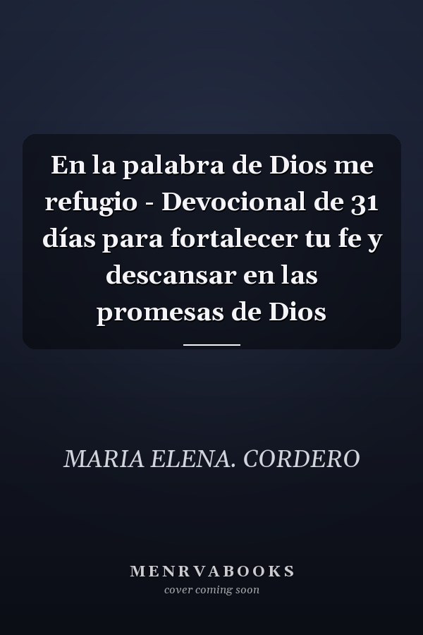 En la palabra de Dios me refugio - Devocional de 31 días para fortalecer tu fe y descansar en las promesas de Dios