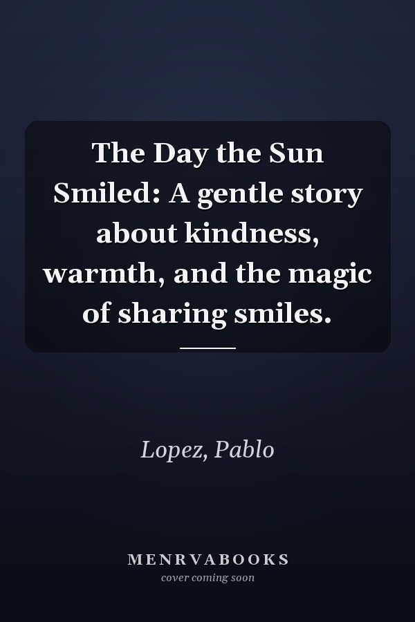 The Day the Sun Smiled: A gentle story about kindness, warmth, and the magic of sharing smiles.
