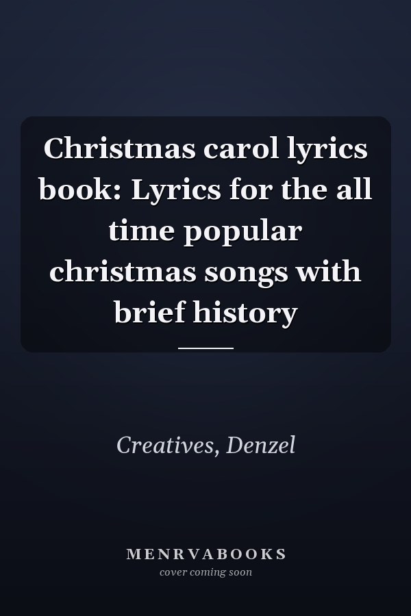 Christmas carol lyrics book: Lyrics for the all time popular christmas songs with brief history