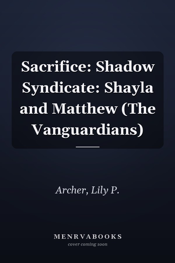 Sacrifice: Shadow Syndicate: Shayla and Matthew (The Vanguardians)