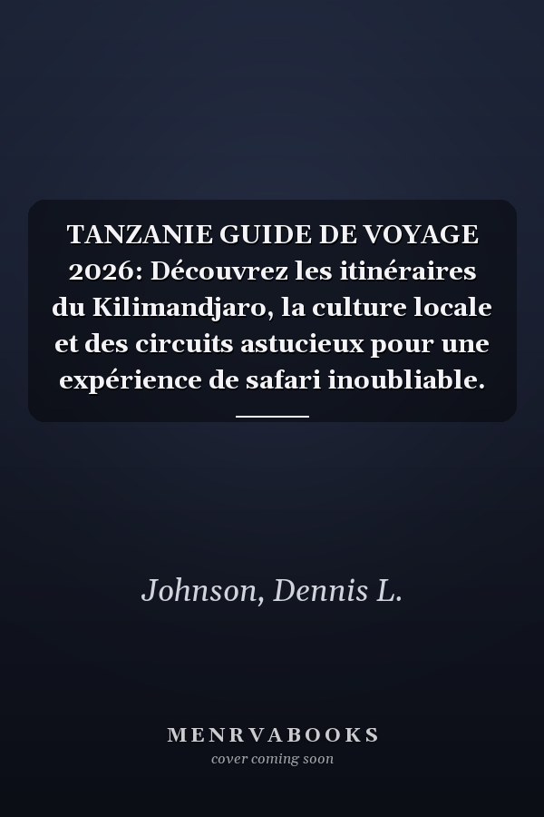 TANZANIE GUIDE DE VOYAGE 2026: Découvrez les itinéraires du Kilimandjaro, la culture locale et des circuits astucieux pour une expérience de safari inoubliable.
