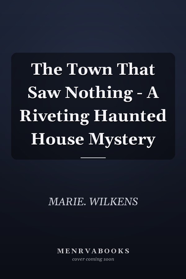The Town That Saw Nothing - A Riveting Haunted House Mystery