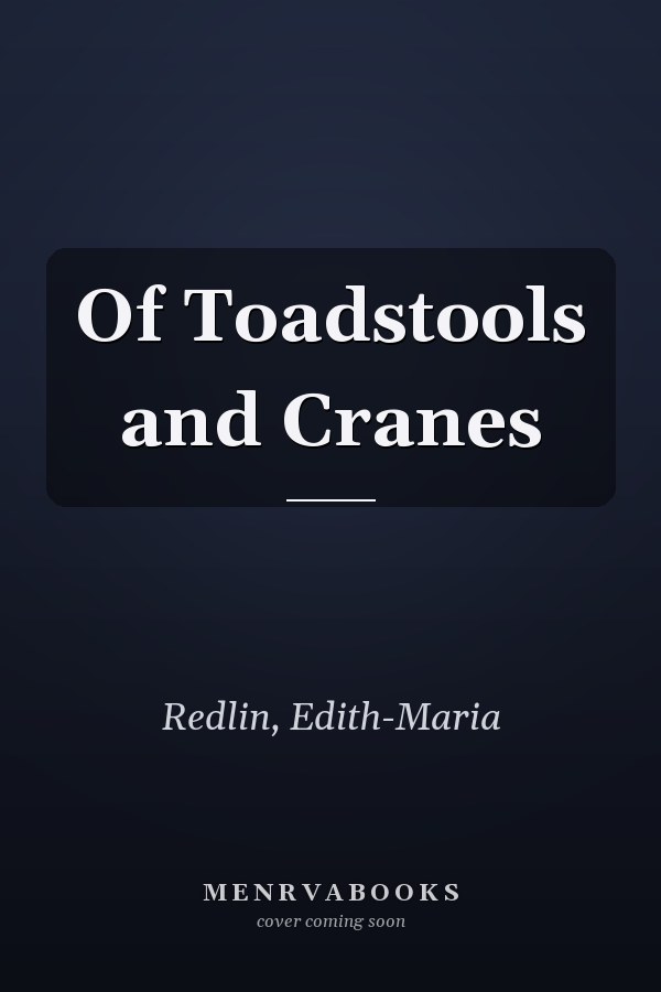 Of Toadstools and Cranes