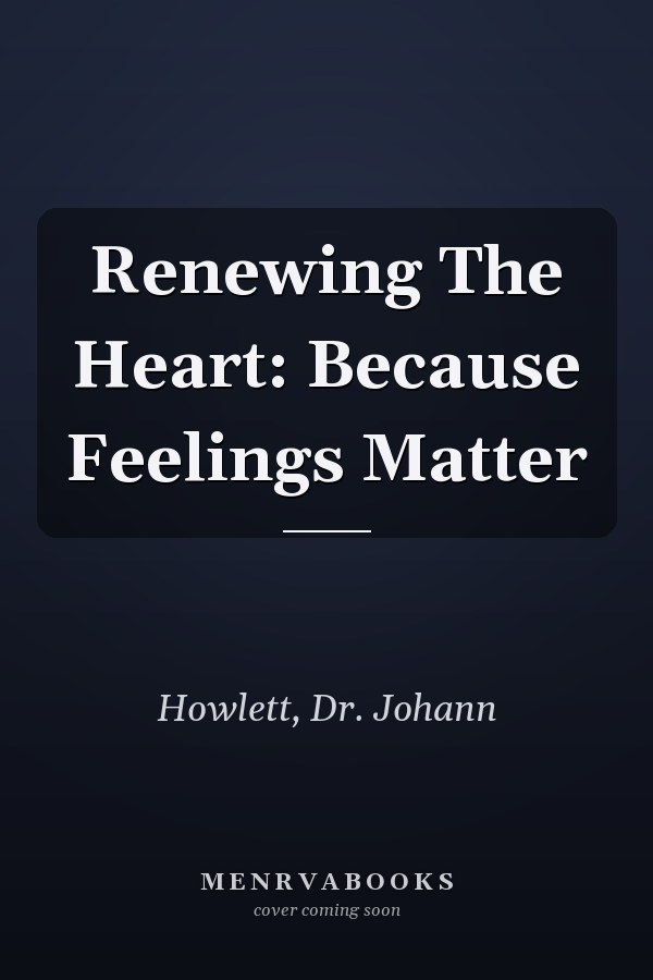 Renewing The Heart: Because Feelings Matter