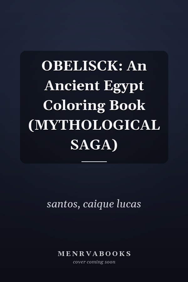 OBELISCK: An Ancient Egypt Coloring Book (MYTHOLOGICAL SAGA)