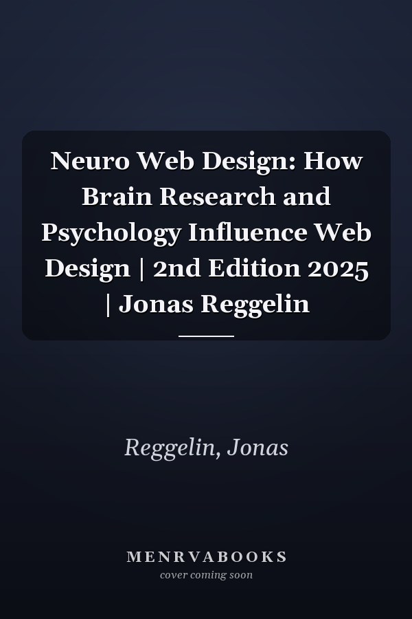 Neuro Web Design: How Brain Research and Psychology Influence Web Design | 2nd Edition 2025 | Jonas Reggelin