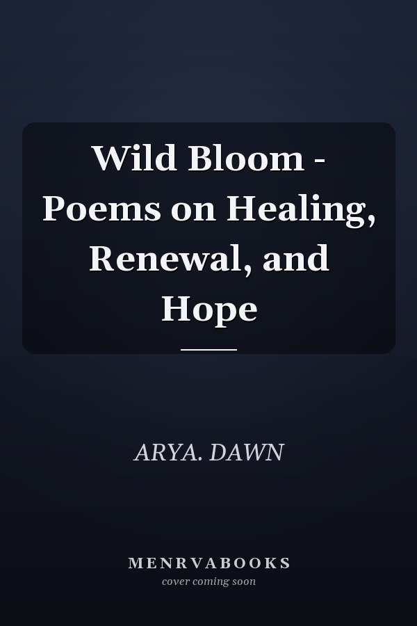 Wild Bloom - Poems on Healing, Renewal, and Hope