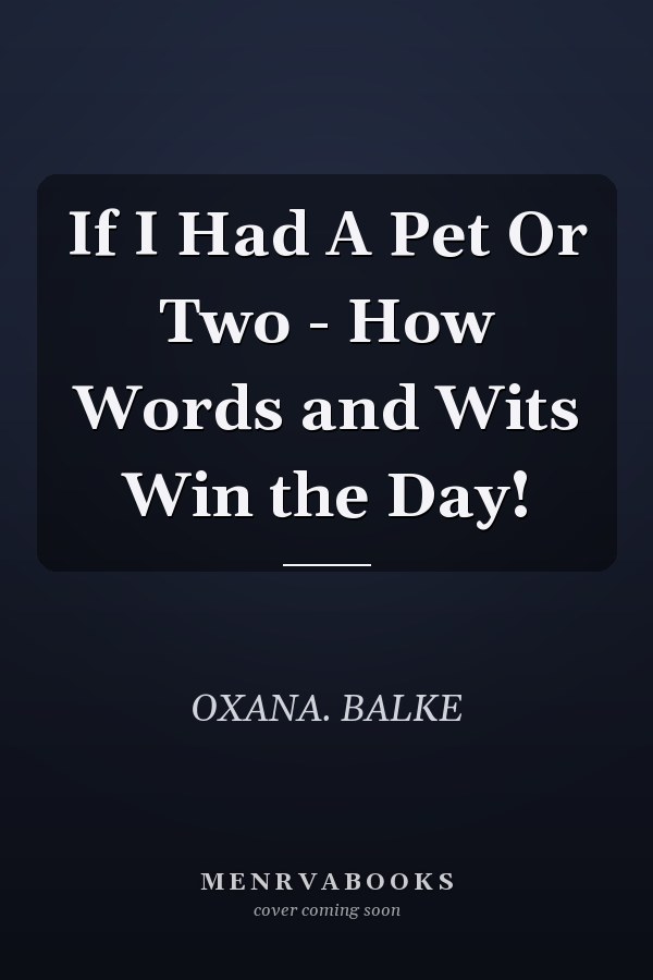 If I Had A Pet Or Two - How Words and Wits Win the Day!