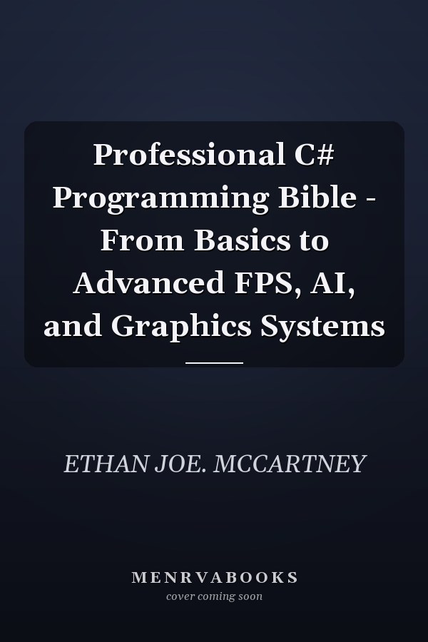 Professional C# Programming Bible - From Basics to Advanced FPS, AI, and Graphics Systems