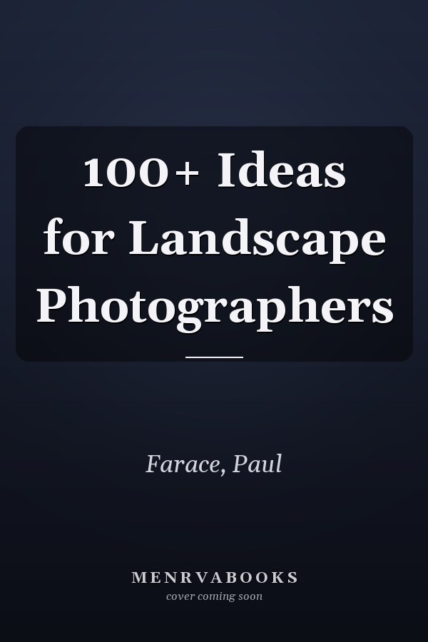 100+ Ideas for Landscape Photographers