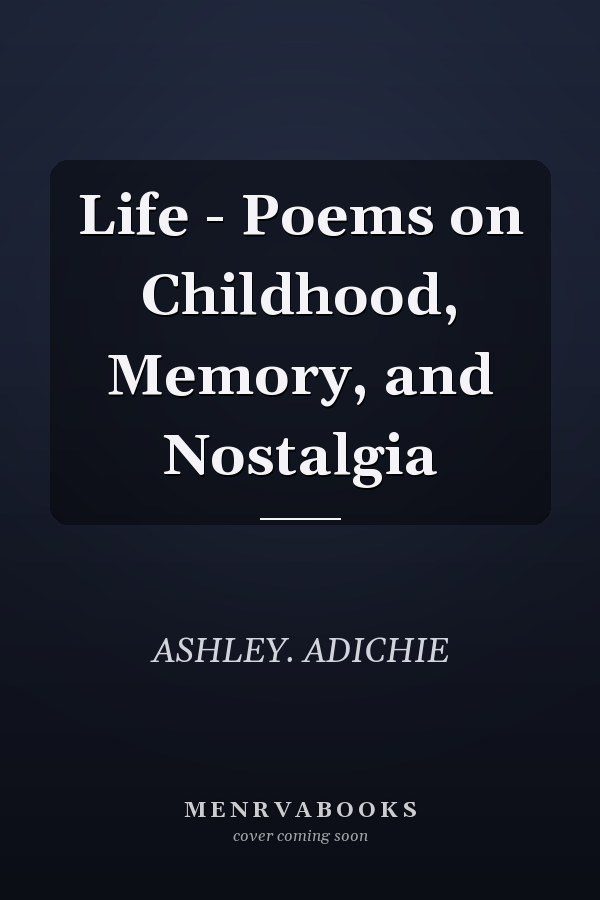 Life - Poems on Childhood, Memory, and Nostalgia