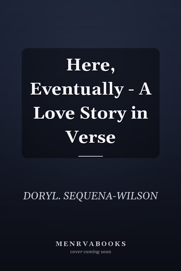 Here, Eventually - A Love Story in Verse